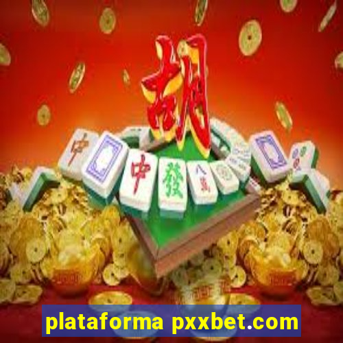 plataforma pxxbet.com